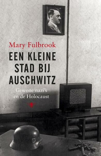 Een kleine stad bij Auschwitz - Mary Fulbrook (ISBN 9789023477297)