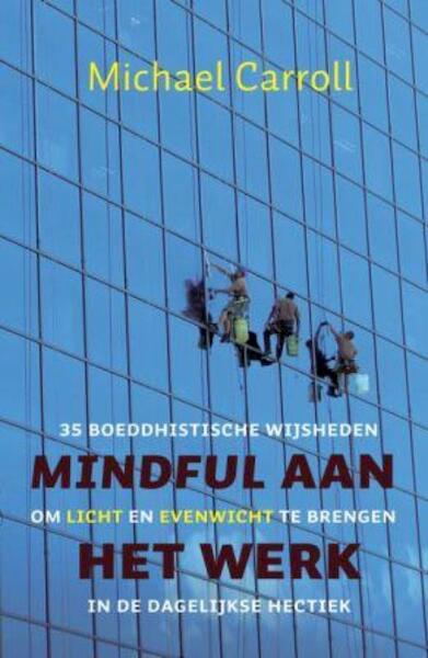 Mindful aan het werk - Michael Carroll (ISBN 9789025959111)