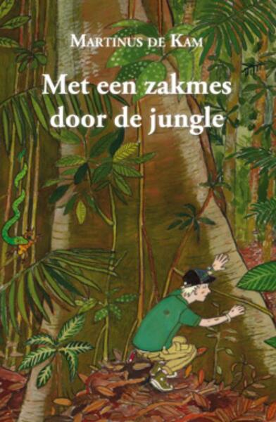Met een zakmes door de jungle - M. de Kam, Martinus de Kam (ISBN 9789460080722)