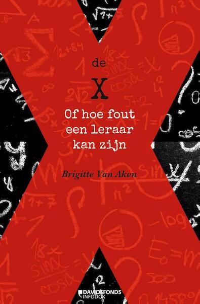 DE X OF HOE FOUT EEN LERAAR KAN ZIJN - Brigitte Van Aken (ISBN 9789059086975)