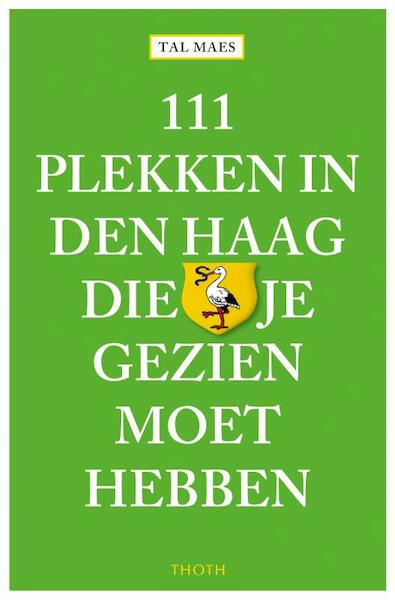11 plekken in Den Haag die je gezien moet hebben - Tal Maes (ISBN 9789068687354)