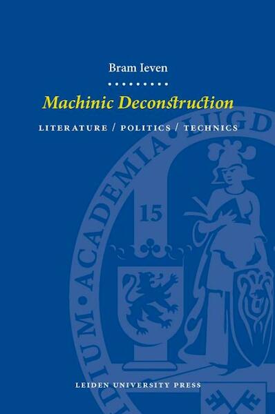 Machinic Deconstruction Literature / Politics / Technics - Bram Koen Ieven (ISBN 9789087280291)