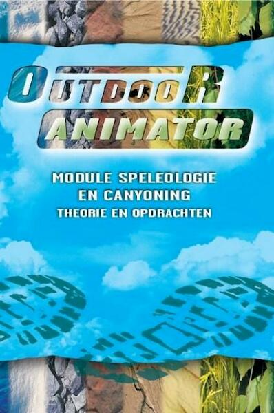 Module Speleologie en canyoning outdoor animator 2 - Jeroen Braam, Eddy Verstraaten, Adrie Dekker, Rodney Sebregts (ISBN 9789037200492)