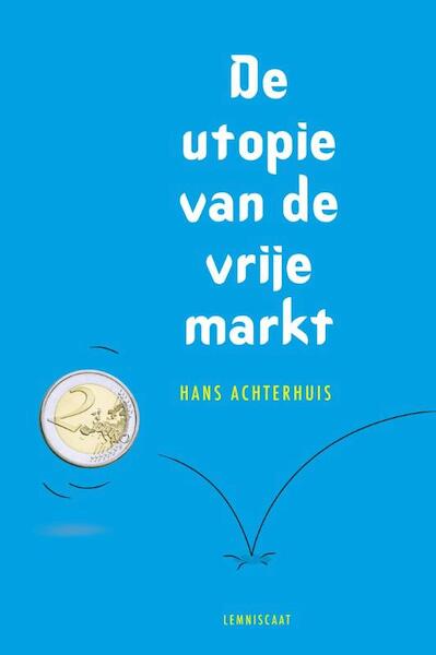 De utopie van de vrije markt - Hans Achterhuis (ISBN 9789047702573)