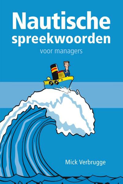 Nautische spreekwoorden voor managers - Mick Verbrugge (ISBN 9789081638111)