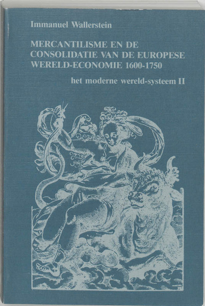 Mercantilisme en de consolidatie van de Europese wereld-economie 1600-1750 - I. Wallerstein (ISBN 9789062623518)