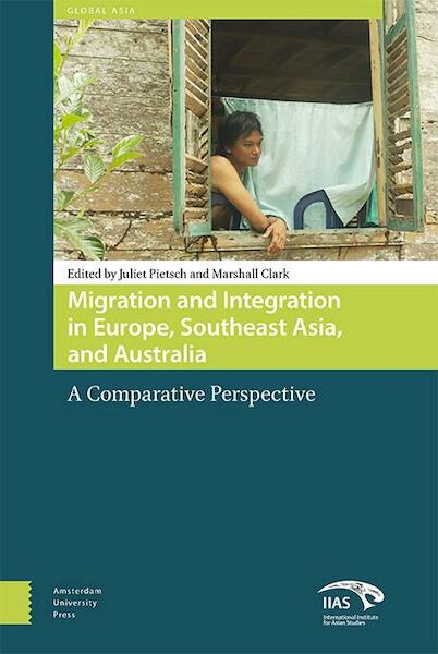 Migration and integration in Europe, Southeast Asia and Australia - Juliet Pietsch, Marshall Clark (ISBN 9789089645388)