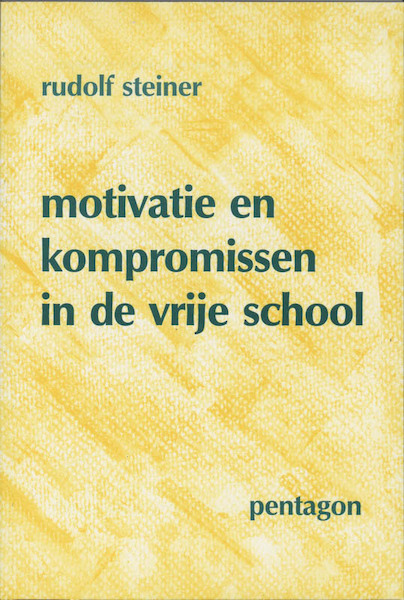 Motivatie en kompromissen in de vrije school - Rudolf Steiner (ISBN 9789072052384)