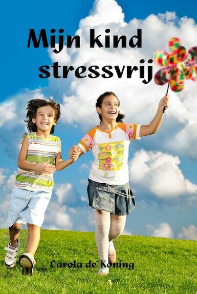 Mijn kind stressvrij - Carola de Koning (ISBN 9789462600300)