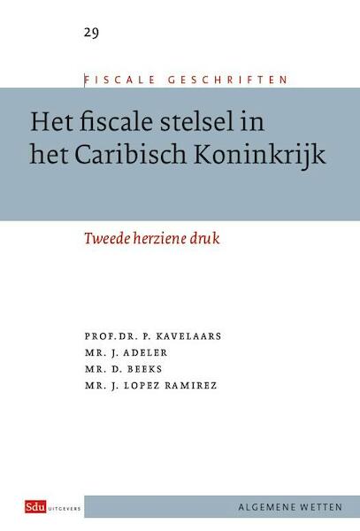 Het fiscale stelsel in het Caribisch Koninkrijk - P. Kavelaars, J. Adeler, D. Beeks, J. Lopez Ramirez (ISBN 9789012390453)