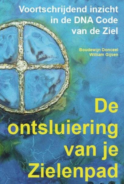 De ontsluiering van je zielenpad - Boudewijn Donceel, William Gijsen (ISBN 9789492340009)