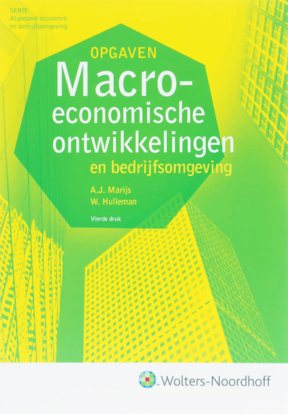 Macro economische ontwikkelingen en bedrijfsomgeving opgaven - A.J. Marijs, W. Hulleman (ISBN 9789001573218)