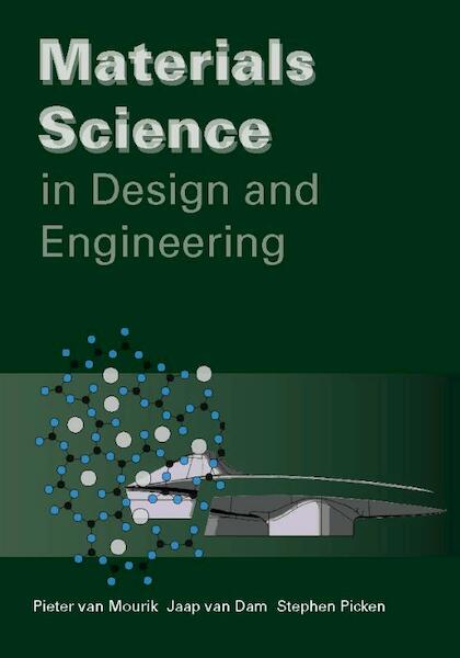 Materials science in design and engineering - Pieter van Mourik, Jaap van Dam, Stephen Picken (ISBN 9789065623027)
