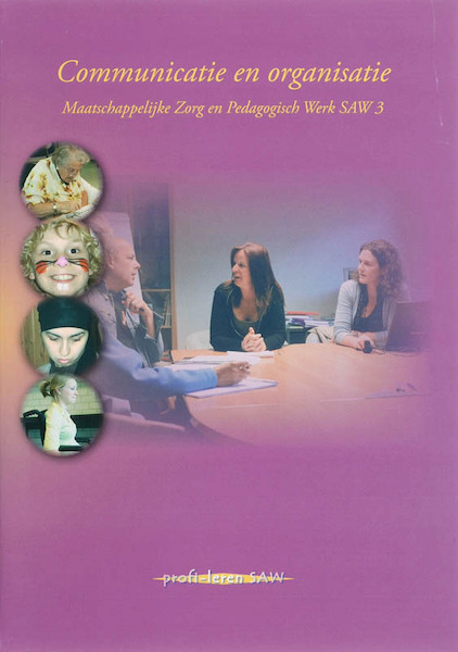 Communicatie en organisatie medewerker maatschappelijke zorg en pedagogisch werker SAW 3 - T. Hilhorst, Tanneke Hilhorst, S. Aben (ISBN 9789085240839)