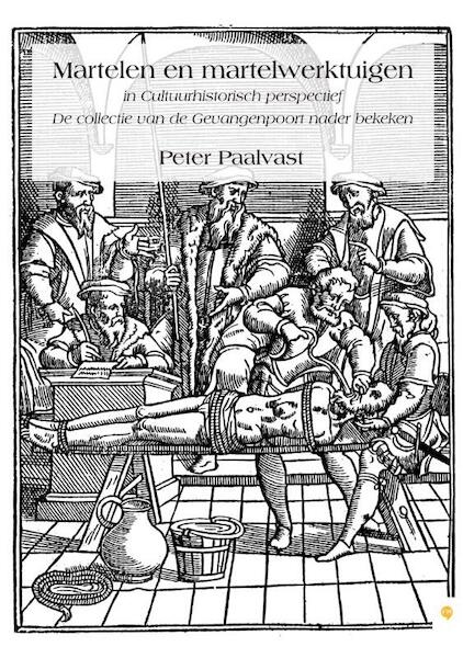 Martelen en martelwerktuigen in cultuurhistorisch perspectief - Peter Paalvast (ISBN 9789048416714)
