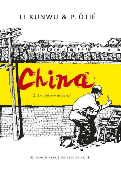 China 2 De tijd van de partij - Li Kunwu, P. Otié (ISBN 9789054923442)