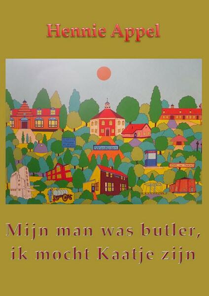 Mijn man was butler,ik mocht Kaatje zijn - Hennie Appel (ISBN 9789491872280)