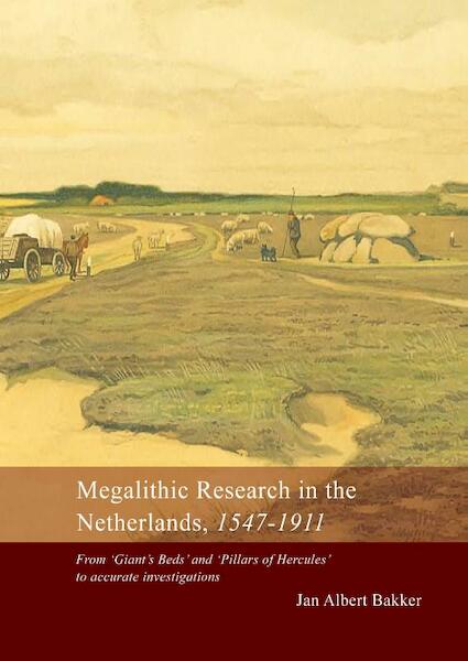Megalith Research in the Netherlands, 1547-1911 - Jan Albert Bakker (ISBN 9789088900341)