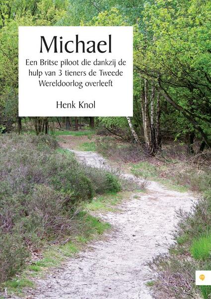 Michael - Een Britse piloot die dankzij de hulp van 3 tieners de Tweede Wereldoorlog overleeft - Henk Knol (ISBN 9789400802377)