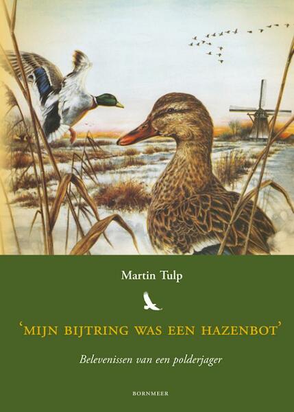 Mijn bijtring was een hazenbot - Martin Tulp (ISBN 9789056153328)