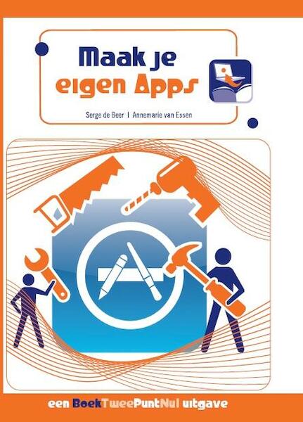 Maak je eigen Apps - Serge de Beer, Annemarie van Essen (ISBN 9789088917004)