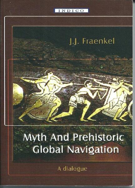 Myth And Prehistoric Global Navigation - J.J. Fraenkel (ISBN 9789077713082)
