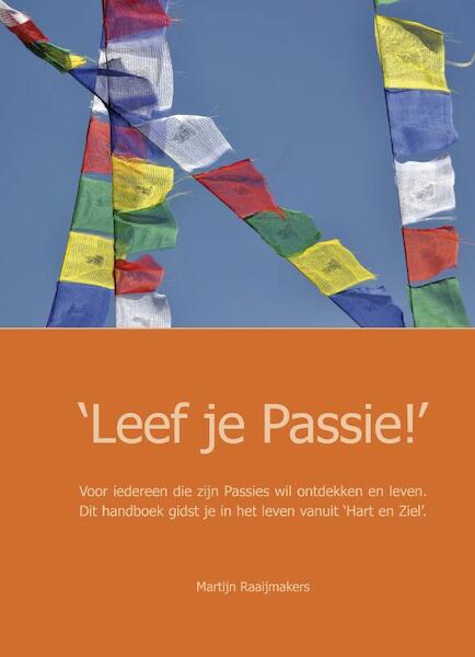'Leef je Passie!' - Martijn Raaijmakers (ISBN 9789081686617)