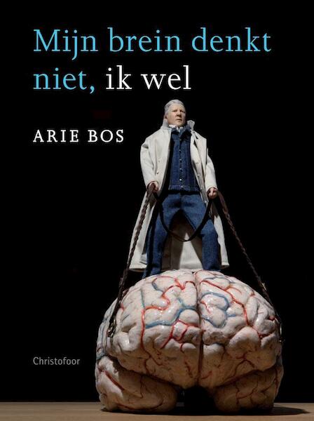 Mijn brein denkt niet, ik wel - Arie Bos (ISBN 9789060387368)
