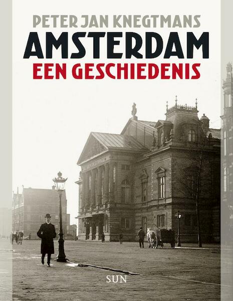 Amsterdam. Een geschiedenis - Peter Jan Knegtmans (ISBN 9789461052896)
