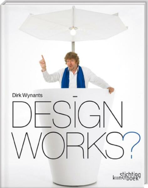 Design Works ? - Dirk Wynants, Chris Meplon (ISBN 9789058564085)