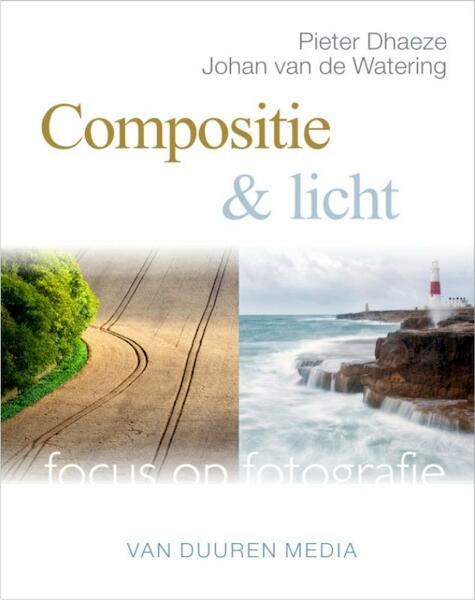 Focus op Fotografie: Compositie - Pieter Dhaeze, Johan van de Watering (ISBN 9789059405592)