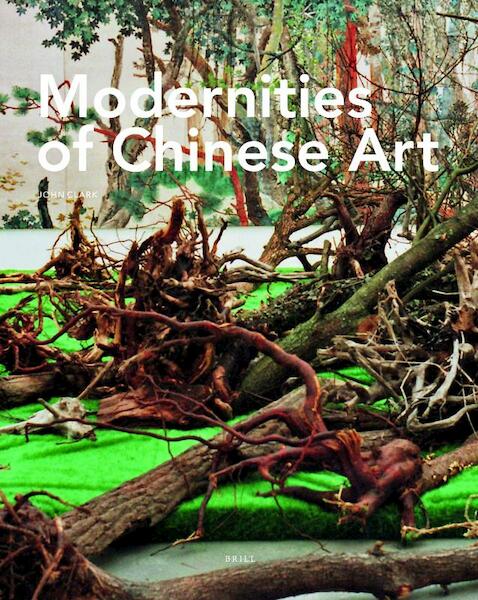 Modernities of Chinese Art - John Clark (ISBN 9789004177505)