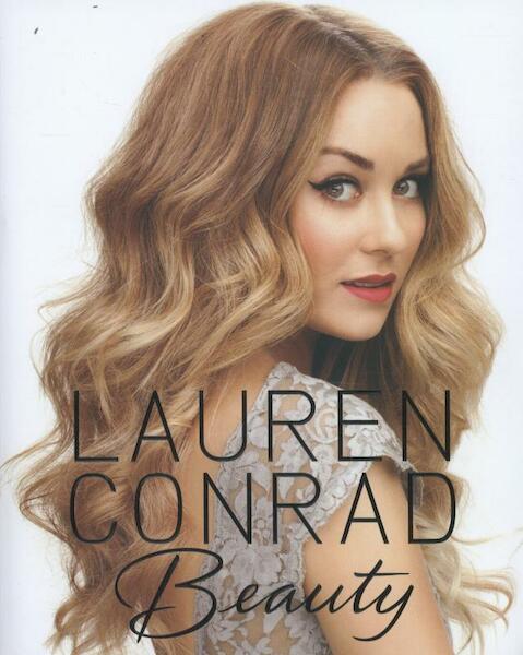 Lauren Conrad Beauty - Lauren Conrad, Elise Loehnen, Amy Nadine (ISBN 9780062128454)