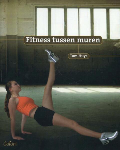 Fitness tussen muren - Tom Huys (ISBN 9789044115956)