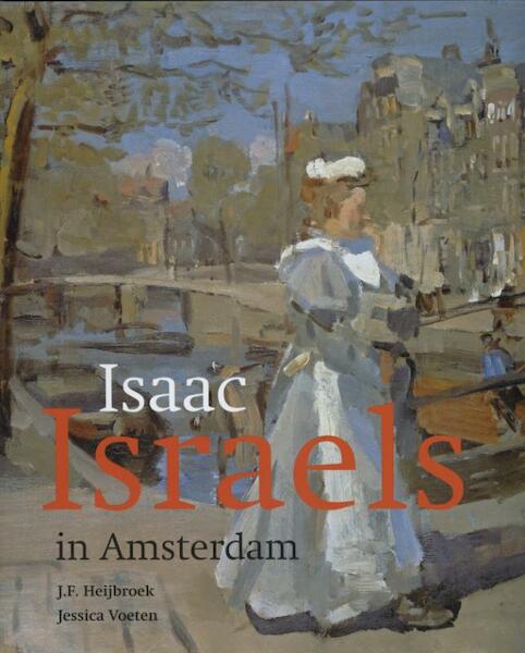 Isaac Israels in Amsterdam - J.F. Heijbroek, Jessica Voeten (ISBN 9789068685930)