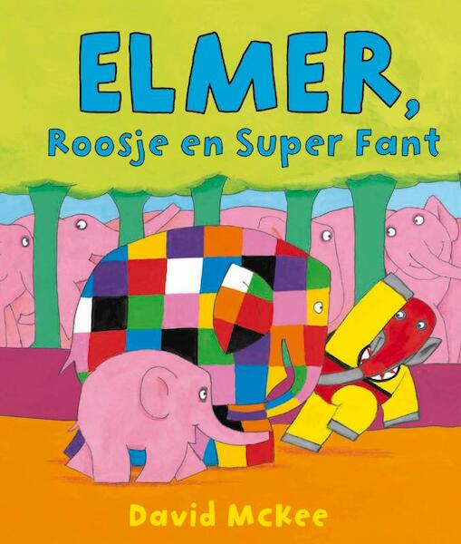 Elmer, Roosje en Super Fant - David McKee (ISBN 9789000315512)
