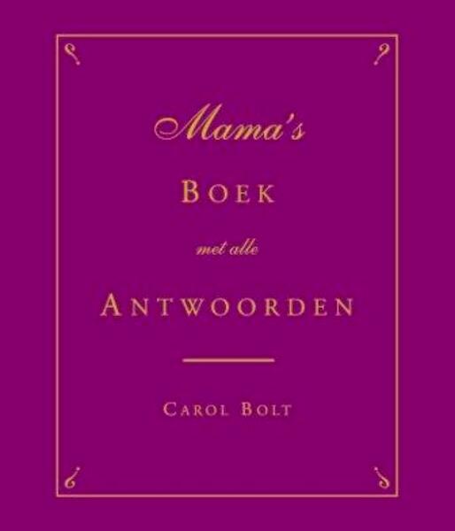 Mama's Boek met alle antwoorden - Carol Bolt (ISBN 9789045311289)