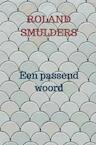 Een passend woord - Roland Smulders (ISBN 9789464353488)