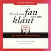 Maak een fan van uw klant - Ken Blanchard, Sheldon Bowles (ISBN 9789047006961)