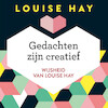 Gedachten zijn creatief - Louise Hay (ISBN 9789020213294)