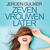Zeven vrouwen later - Jeroen Guliker (ISBN 9789462537026)