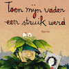Toen mijn vader een struik werd - Joke van Leeuwen (ISBN 9789045122656)
