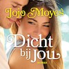Dicht bij jou - Jojo Moyes (ISBN 9789026148897)