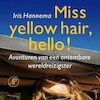 Miss yellow hair, hello! - Iris Hannema (ISBN 9789029540087)