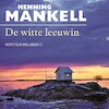 De witte leeuwin - Henning Mankell (ISBN 9789044541625)
