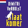 De laatkomer - Nederlandstalig - Dimitri Verhulst (ISBN 9789025463380)