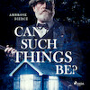 Can such things be? - Ambrose Bierce (ISBN 9789176391129)