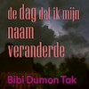 De dag dat ik mijn naam veranderde - Bibi Dumon Tak (ISBN 9789044544541)