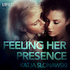 Feeling Her Presence - Erotic Short Story - Katja Slonawski (ISBN 9788726303810)
