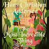 The Most Incredible Thing - Hans Christian Andersen (ISBN 9788726759181)
